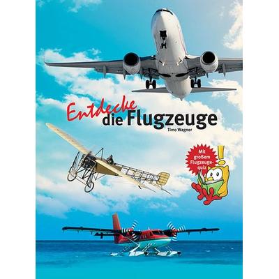 Entdecke die Flugzeuge, Gebundene Ausgabe von Timo Wagner, Natur Und Tier, 978-3-86659-305-3