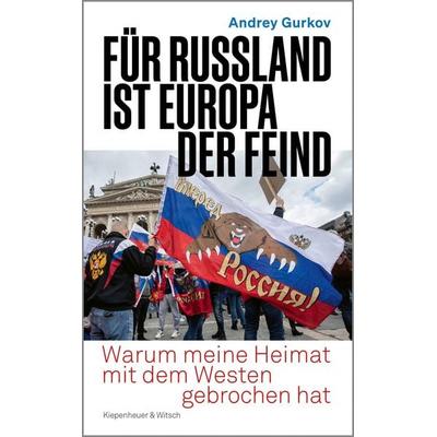 Für Russland ist Europa der Feind, Gebundene Ausgabe von Andrey Gurkov, Kiepenheuer & Witsch, 978-3-462-00728-2