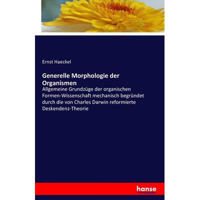 Generelle Morphologie der Organismen, Taschenbuch von Ernst Haeckel, Hansebooks, 978-3-7411-9476-4