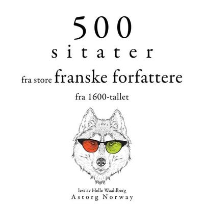 500 sitater fra store franske forfattere fra 1600-tallet - Jean Racine,Molière,Pierre Corneille,Jean de La Bruyère,Jean La Fontaine, Audio,