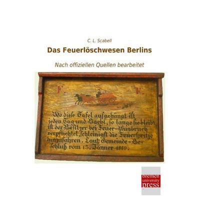 Das Feuerlöschwesen Berlins, Taschenbuch von C. L. Scabell, Bremen University Press, 978-3-95562-741-6