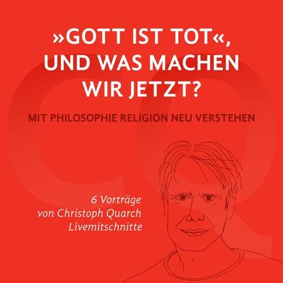 'Gott ist tot;' und was machen wir jetzt? - Christoph Quarch, Audio, 4061707556395