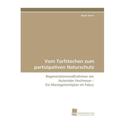 Vom Torfstechen zum partizipativen Naturschutz, Taschenbuch von Birgit Karre, Südwestdeutscher Verlag für Hochschulschriften, 978-3-8381-0347-1