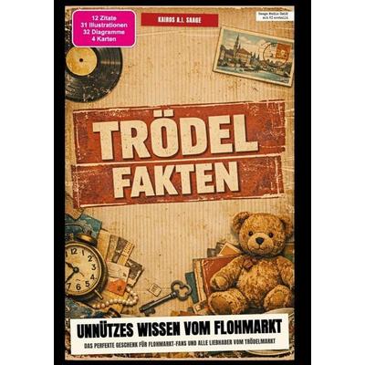 Trödel-Fakten: Unnützes Wissen vom Flohmarkt, Taschenbuch von Kairos A.I. Saage, Epubli, 978-3-565-64758-3