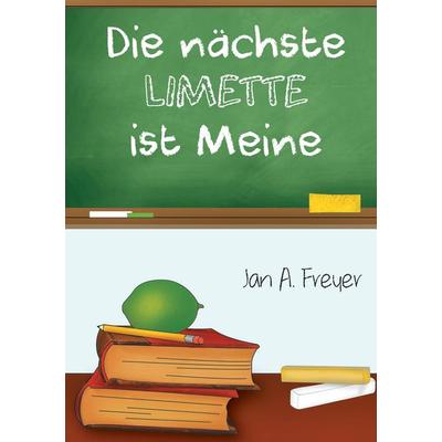 Die nächste Limette ist meine, Taschenbuch von Jan A. Freyer, BoD – Books on Demand, 978-3-7357-4320-6