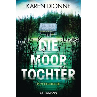 Die Moortochter, Taschenbuch von Karen Dionne, Goldmann