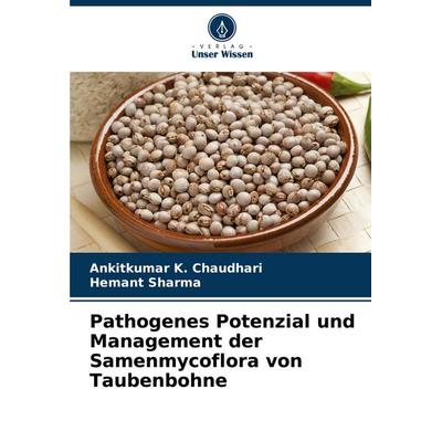 Pathogenes Potenzial und Management der Samenmycoflora von Taubenbohne, Taschenbuch von Ankitkumar K. Chaudhari,Hemant Sharma, Verlag Unser Wissen,