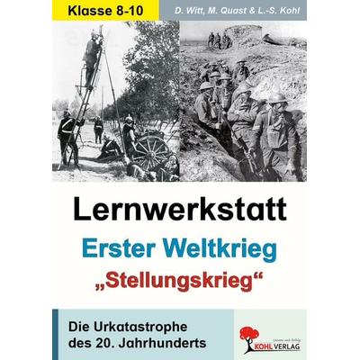 Lernwerkstatt Erster Weltkrieg - 'Stellungskrieg'; Taschenbuch von Dirk Witt,Moritz Quast, KOHL VERLAG Der Verlag mit dem Baum, 978-3-86632-689-7