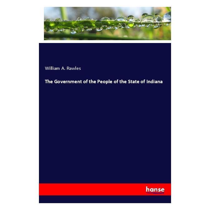 Hansebooks The Government of the People of the State of Indiana (Softcover, William A Rawles) (56081198)