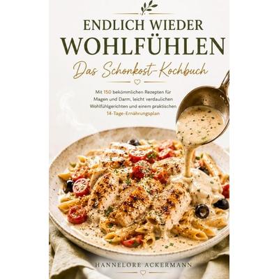ENDLICH WIEDER WOHLFÜHLEN - Das Schonkost-Kochbuch, Taschenbuch von Hannelore Ackermann, Tredition, 978-3-384-97136-4