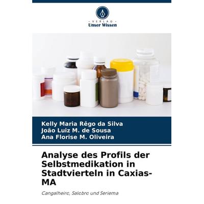 Analyse des Profils der Selbstmedikation in Stadtvierteln in Caxias-MA, Taschenbuch von Kelly Maria Rêgo da Silva,João Luiz M. de Sousa,Ana Florise M.