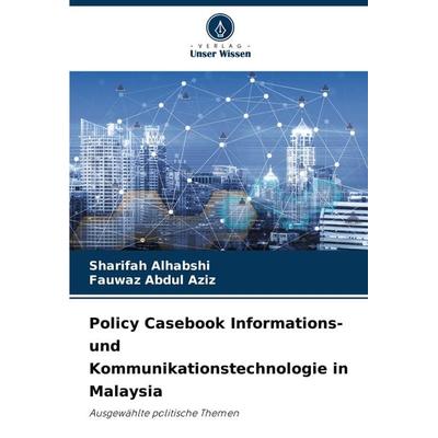 Policy Casebook Informations- und Kommunikationstechnologie in Malaysia, Taschenbuch von Sharifah Alhabshi,Fauwaz Abdul Aziz, Verlag Unser Wissen,