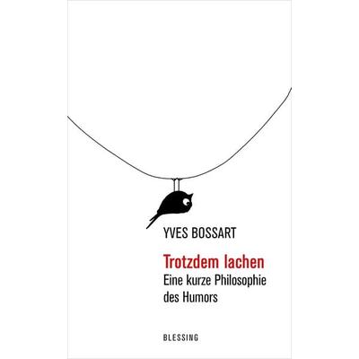 Trotzdem lachen, Gebundene Ausgabe von Yves Bossart, Blessing, 978-3-89667-742-6
