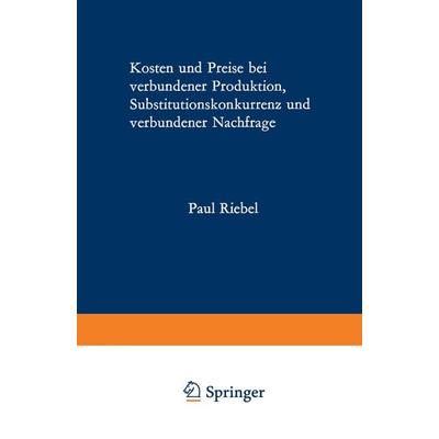 Kosten und Preise bei verbundener Produktion, Substitutionskonkurrenz und verbundener Nachfrage, Taschenbuch von Paul Riebel, VS Verlag für