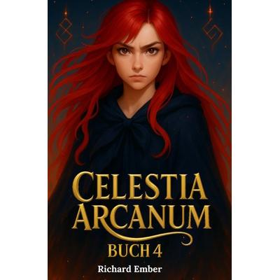 Celestia Arcanum - Deutsch / Celestia Arcanum – Buch 4, Taschenbuch von Richard Ember, Epubli, 978-3-565-00937-4