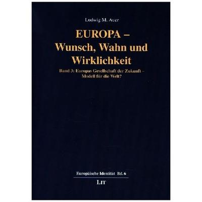 Auer, L: Europa - Wunsch, Wahn und Wirklichkeit, Taschenbuch von Ludwig M. Auer, Lit Verlag, 978-3-643-15233-6