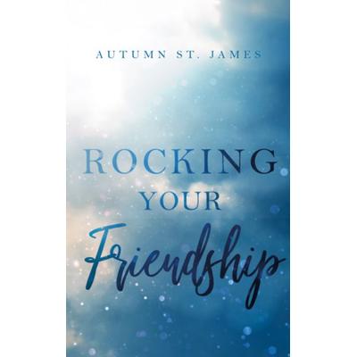 Rocking Your Friendship, Taschenbuch von Autumn St. James, MBs