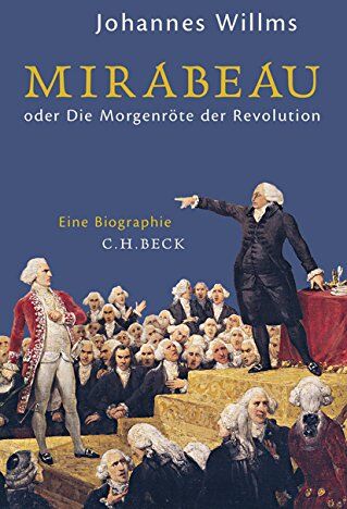 Johannes Willms - Mirabeau: oder Die Morgenröte der Revolution - Preis vom 14.10.2026 23:07:16 h