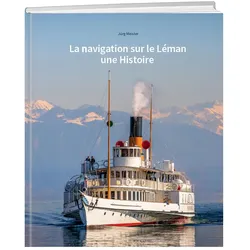 La Navigation sur le Léman une Histoire, Ratgeber von Jürg Meister