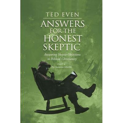 Answers for the Honest Skeptic Part 4, von Ted Even, Truth Finders Seek & You Will Find, 978-1-963917-40-6