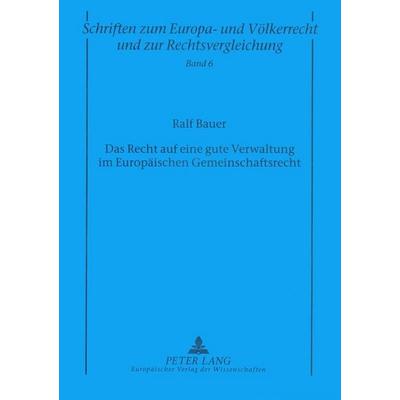Das Recht auf eine gute Verwaltung im Europäischen Gemeinschaftsrecht, Taschenbuch von Ralf Bauer, Peter Lang GmbH, Internationaler Verlag der