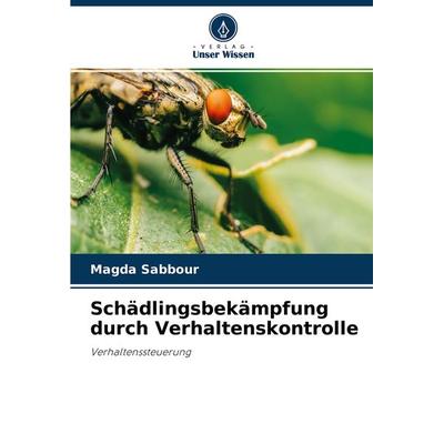 Schädlingsbekämpfung durch Verhaltenskontrolle, Taschenbuch von Magda Sabbour, Verlag Unser Wissen, 978-620-2-71643-7
