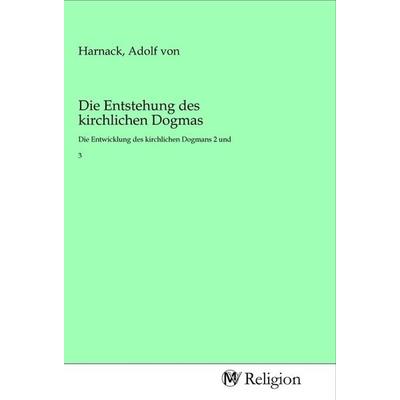 Die Entstehung des kirchlichen Dogmas, Taschenbuch von , MV-Religion, 978-3-96881-296-0