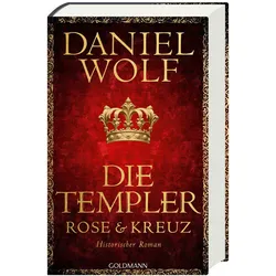 Die Templer. Rose und Kreuz, Belletristik von Daniel Wolf