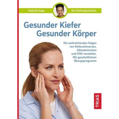 Gesunder Kiefer - Gesunder Körper, Taschenbuch von Stefanie Kapp, TRIAS, 978-3-432-11502-3