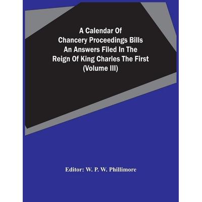 A Calendar Of Chancery Proceedings Bills An Answers Filed In The Reign Of King Charles The First (Volume Iii), Taschenbuch von , Alpha Editions,