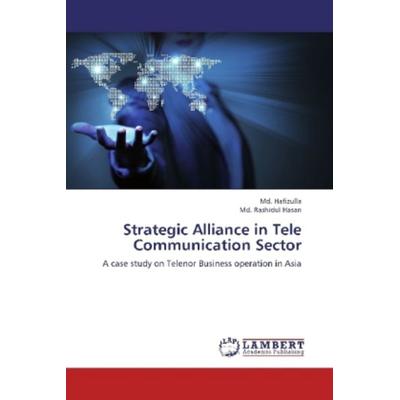 Hafizulla, M: Strategic Alliance in Tele Communication Secto, Taschenbuch von Md. Rashidul Hasan,Md. Hafizulla, LAP LAMBERT Academic Publishing,