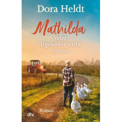 Mathilda oder Irgendwer stirbt immer, Taschenbuch von Dora Heldt, dtv