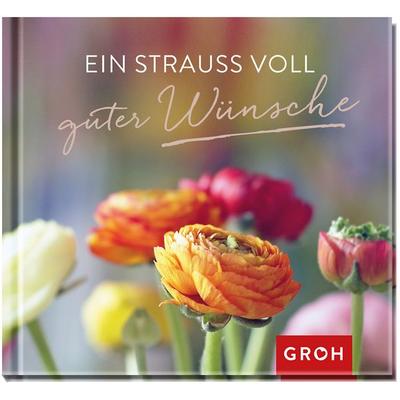 Ein Strauß voll guter Wünsche, Gebundene Ausgabe von , Groh