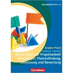 Keine Angst vor Projektarbeit! So gelingt Themenbindung, Umsetzung und Bewertung, Schulbücher von Klaus Trelewsky, Ralf Dornbusch