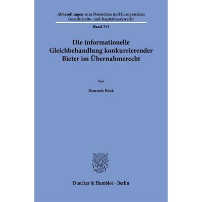 Die informationelle Gleichbehandlung konkurrierender Bieter im Übernahmerecht, Taschenbuch von Hannah Beck, Duncker & Humblot, 978-3-428-18861-1