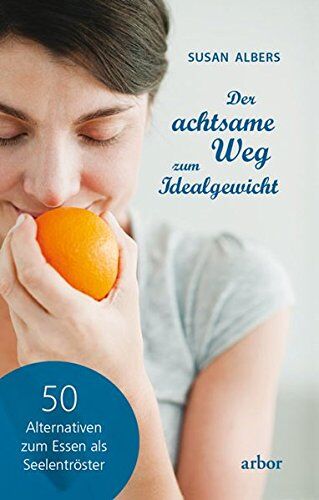 Susan Albers - Der achtsame Weg zum Idealgewicht: 50 Alternativen zum Essen als Seelentröster - Preis vom 30.09.2026 22:30:23 h