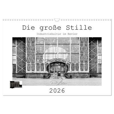 Die große Stille – Industriekultur im Revier (Wandkalender 2026 DIN A3 quer), CALVENDO Monatskalender