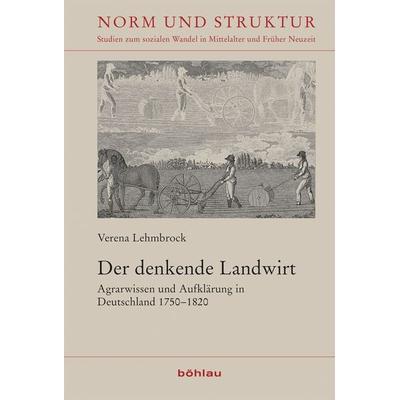 Der denkende Landwirt, Gebundene Ausgabe von Verena Lehmbrock, Böhlau Köln, 978-3-412-51795-3
