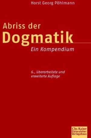 Pöhlmann, Horst Georg - Abriss der Dogmatik: Ein Kompendium - Preis vom 30.09.2026 09:01:18 h
