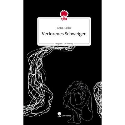 Verlorenes Schweigen. Life is a Story - story.one, Gebundene Ausgabe von Anna Hassler, Story.one publishing, 978-3-7115-2370-9