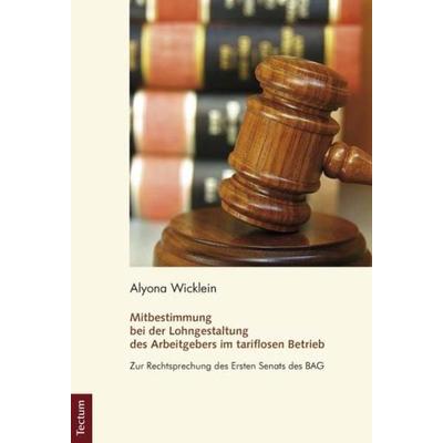 Mitbestimmung bei der Lohngestaltung des Arbeitgebers im tariflosen Betrieb, Gebundene Ausgabe von Alyona Wicklein, Tectum Wissenschaftsverlag,