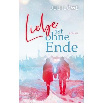 Liebe ist ohne Ende, Taschenbuch von Juli Löwe, BoD – Books on Demand, 978-3-7583-2195-5