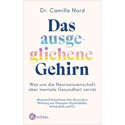 Das ausgeglichene Gehirn – Was uns die Neurowissenschaft über mentale Gesundheit verrät, Ratgeber von Camilla Nord