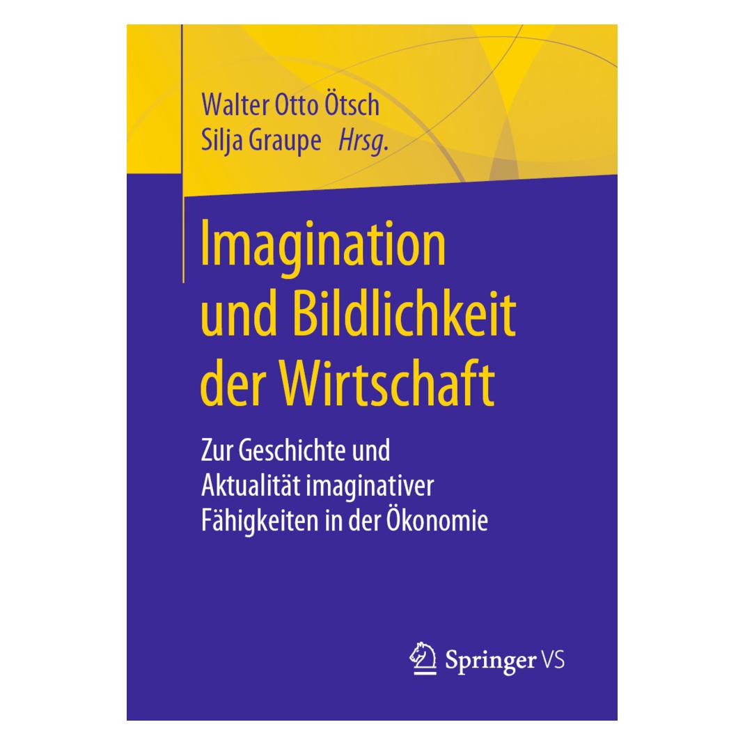 Springer Imagination und Bildlichkeit der Wirtschaft (Deutsch, Softcover, Silja Graupe, Walter Otto Ötsch) (35151668)