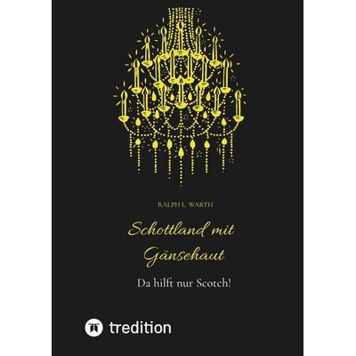 Schottland mit Gänsehaut, Gebundene Ausgabe von Ralph Warth, Tredition, 978-3-384-60781-2