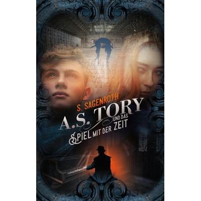 A. S. Tory und das Spiel mit der Zeit, Gebundene Ausgabe von S. Sagenroth, Tredition, 978-3-347-36910-8