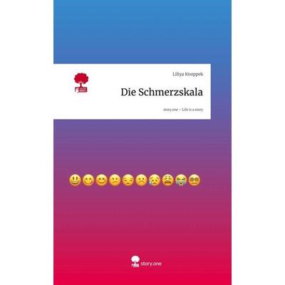 Die Schmerzskala. Life is a Story - story.one, Gebundene Ausgabe von Liliya Knoppek, Storylution, 978-3-7115-9203-3
