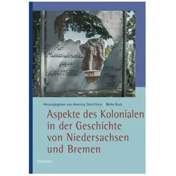 Aspekte des Kolonialen in der Geschichte von Niedersachsen und Bremen, Fachbücher von Meike Buck, Henning Steinführer