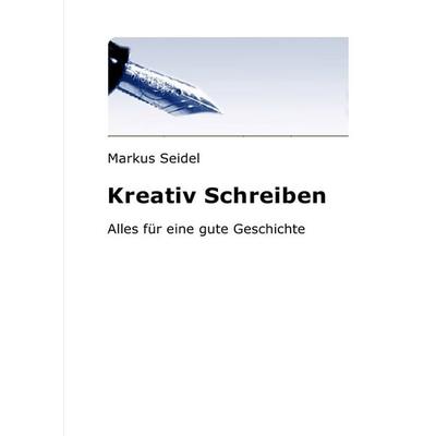 Kreativ schreiben, Taschenbuch von Markus Seidel, Epubli, 978-3-7467-1955-9