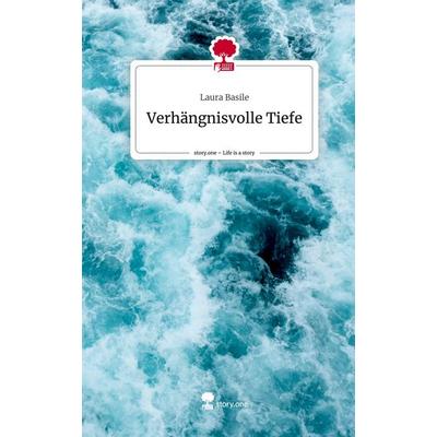 Verhängnisvolle Tiefe. Life is a Story - story.one, Gebundene Ausgabe von Laura Basile, Story.one publishing, 978-3-7108-5796-6
